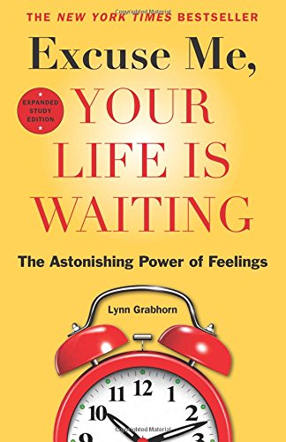 Excuse Me, Your Life Is Waiting: The Astonishing Power Of Feelings [Paperback]