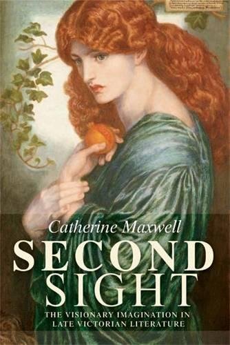 Second Sight The visionary imagination in late Victorian literature [Paperback]