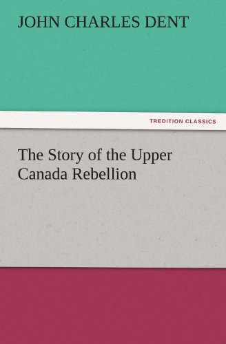 Story of the Upper Canada Rebellion [Paperback]