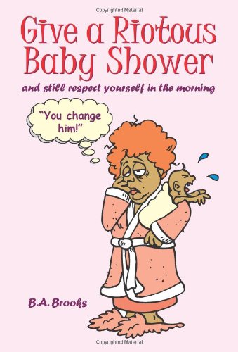 Give A Riotous Baby Shoer And Still Respect Yourself In The Morning [Paperback]