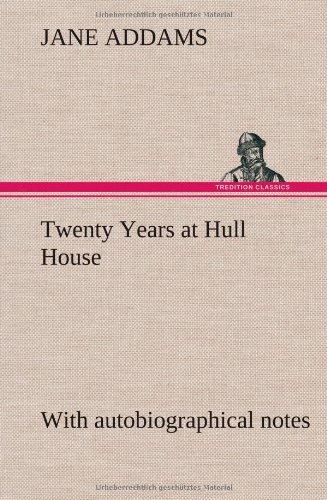 Tenty Years at Hull House ith Autobiographical Notes [Hardcover]