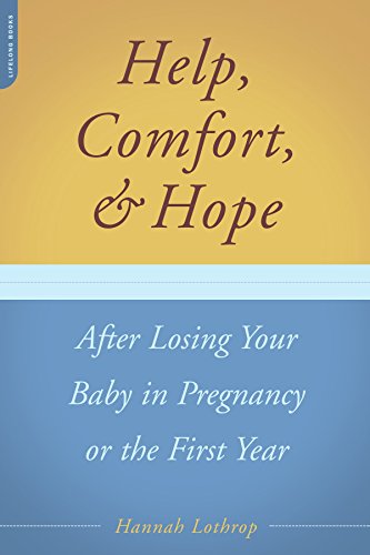 Help, Comfort, And Hope After Losing Your Baby In Pregnancy Or The First Year [Paperback]