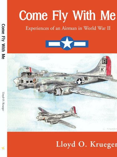 Come Fly With Me Experiences Of An Airman In World War Ii [Paperback]