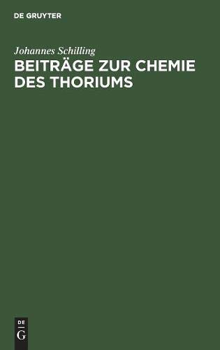 Beitrge Zur Chemie des Thoriums [Hardcover]