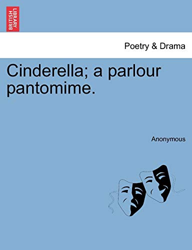 Cinderella A Parlour Pantomime. [Paperback]