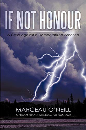 If Not Honour  A Case Against A Democratized America [Paperback]