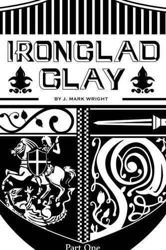 Ironclad Clay Part One [Paperback]