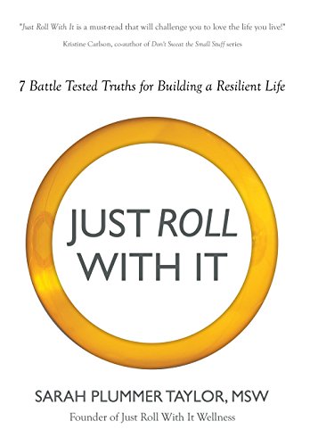 Just Roll With It 7 Battle Tested Truths For Building A Resilient Life [Hardcover]