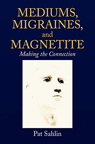 Mediums, Migraines, And Magnetite Making The Connection [Paperback]