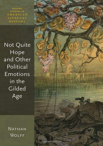 Not Quite Hope and Other Political Emotions in the Gilded Age [Hardcover]