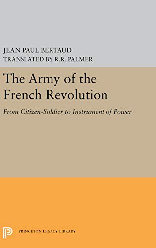 The Army of the French Revolution From Citizen-Soldiers to Instrument of Power [Hardcover]