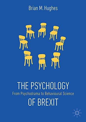 The Psychology of Brexit From Psychodrama to Behavioural Science [Paperback]