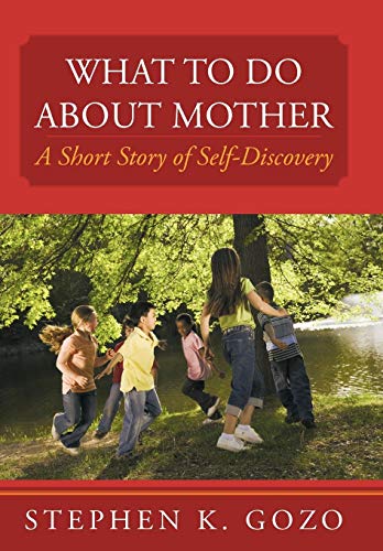 What To Do About Mother A Short Story Of Self-Discovery [Hardcover]