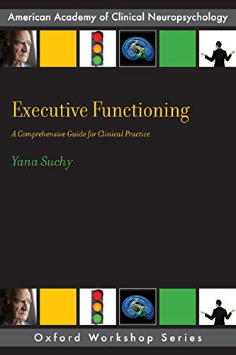 Executive Functioning A Comprehensive Guide for Clinical Practice [Paperback]