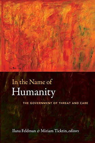 In The Name Of Humanity The Government Of Threat And Care [Paperback]