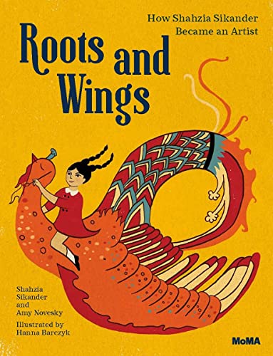 Roots and Wings: How Shahzia Sikander Became an Artist [Hardcover]