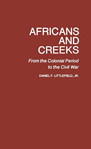 Africans and Creeks From the Colonial Period to the Civil War [Hardcover]