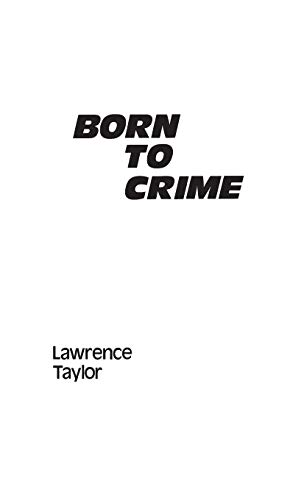 Born to Crime The Genetic Causes of Criminal Behavior [Hardcover]