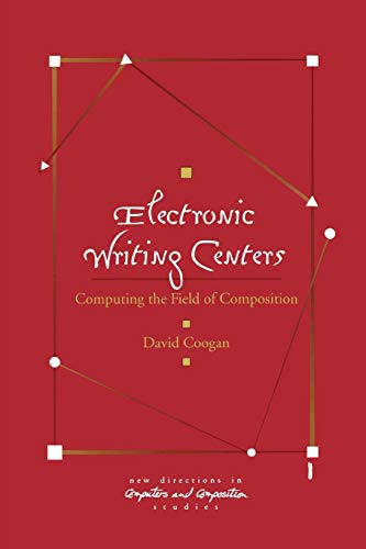 Electronic Writing Centers Computing in the Field of Composition [Paperback]