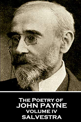 John Payne - the Poetry of John Payne - Volume IV  Salvestra [Paperback]