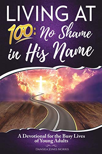 Living At 100  No Shame in His Name [Paperback]