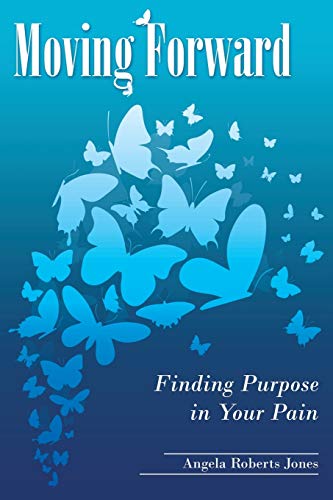 Moving Forard Finding Purpose In Your Pain [Paperback]