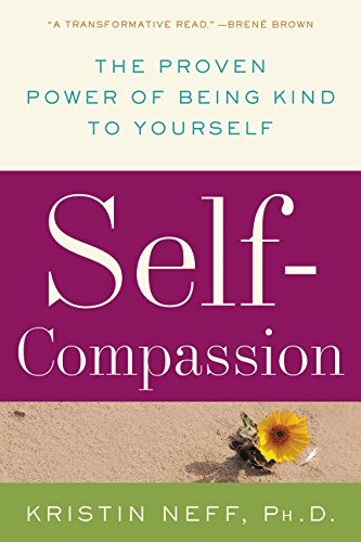 Self-Compassion: The Proven Power Of Being Kind To Yourself [Paperback]