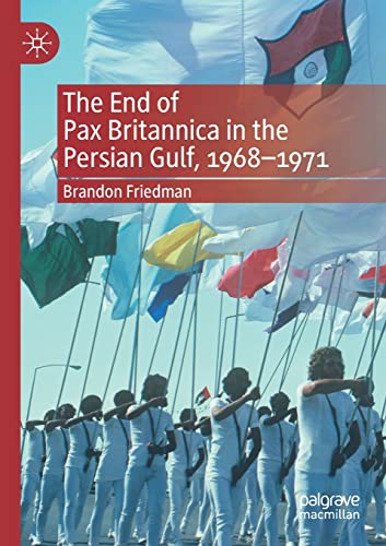 The End of Pax Britannica in the Persian Gulf, 1968-1971 [Paperback]