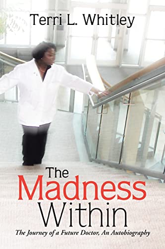 The Madness Within The Journey Of A Future Doctor, An Autobiography [Paperback]