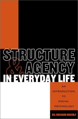 Structure and Agency in Everyday Life: An Introduction to Social Psychology [Paperback]