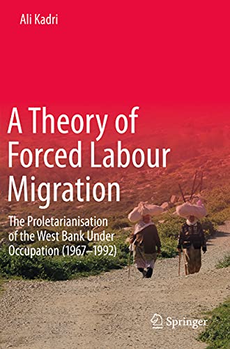 A Theory of Forced Labour Migration: The Proletarianisation of the West Bank Und [Paperback]