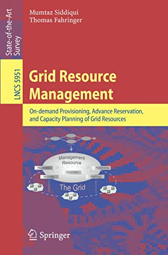 Grid Resource Management: On-demand Provisioning, Advance Reservation, and Capac [Paperback]