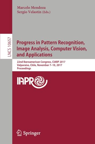 Progress in Pattern Recognition, Image Analysis, Computer Vision, and Applicatio [Paperback]