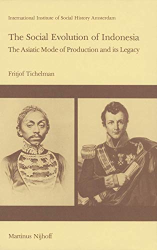 The Social Evolution of Indonesia: The Asiatic Mode of Production and Its Legacy [Paperback]