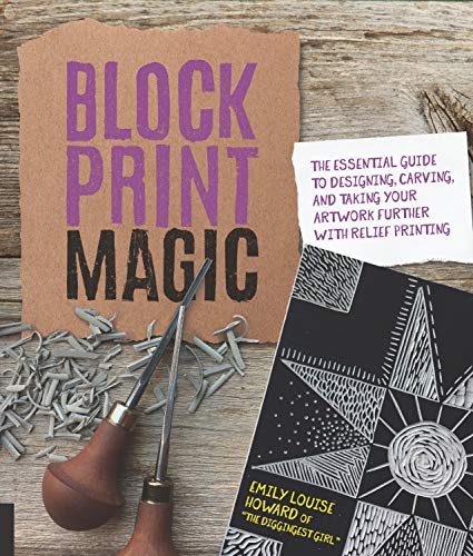 Block Print Magic: The Essential Guide to Designing, Carving, and Taking Your Ar [Paperback]