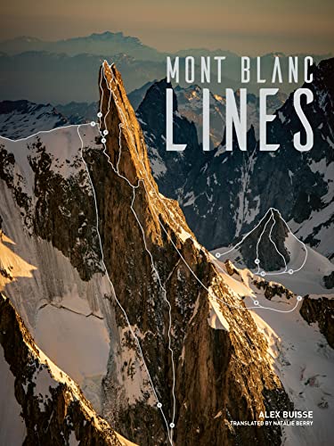 Mont Blanc Lines: Stories and photos celebrating the finest climbing and skiing  [Hardcover]