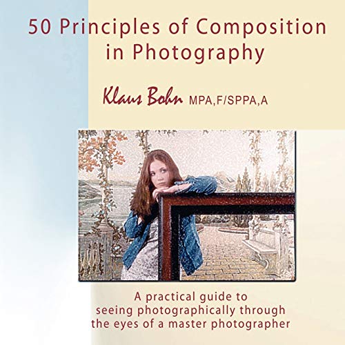 50 Principles Of Composition In Photography A Practical Guide To Seeing Photogr [Paperback]