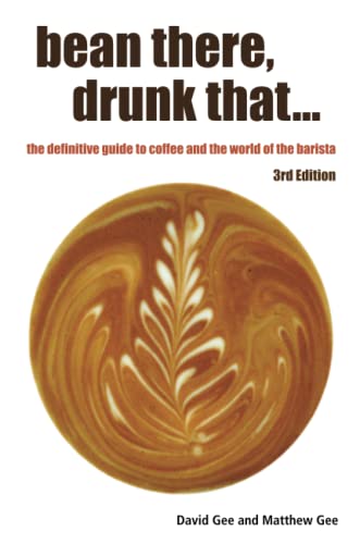 Bean There, Drunk That. . . The Definitive Guide To Coffee And The World Of The  [Paperback]