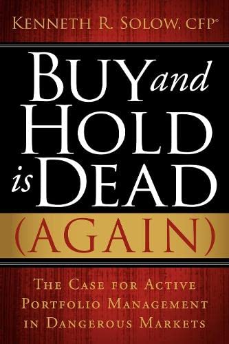 Buy and Hold Is Dead (Again) The Case for Active Portfolio Management in Danger [Paperback]