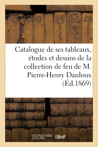 Catalogue De Ses Tableaux, Etudes Et Dessins De La Collection De Feu De M. Pierr