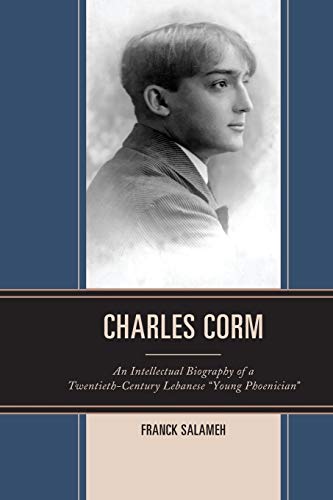 Charles Corm An Intellectual Biography of a Tentieth-Century Lebanese Young P [Paperback]