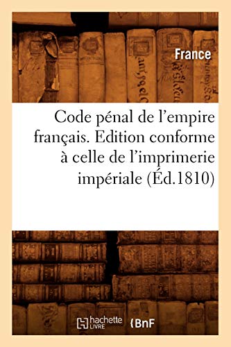 Code Penal De L'empire Francais . Edition Conforme A Celle De L'imprimerie Imper [Paperback]