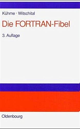 Die FORTRAN-Fibel  Strukturierte Programmierung Mit FORTRAN 77. Lehr- und Arbei [Paperback]