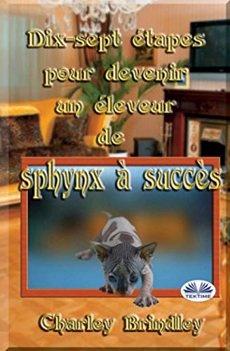 Dix-Sept Etapes Pour Devenir Un Eleveur De Sphynx A Succes