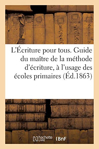 Ecriture Pour Tous. Guide du Maitre de la Methode d'Ecriture, a l'Usage des Ecol [Paperback]