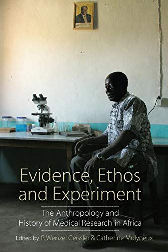 Evidence, Ethos and Experiment The Anthropology and History of Medical Research [Paperback]