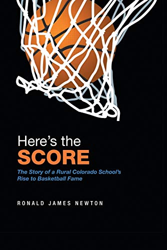 Here's the Score  The Story of a Rural Colorado School's Rise to Basketball Fam [Paperback]