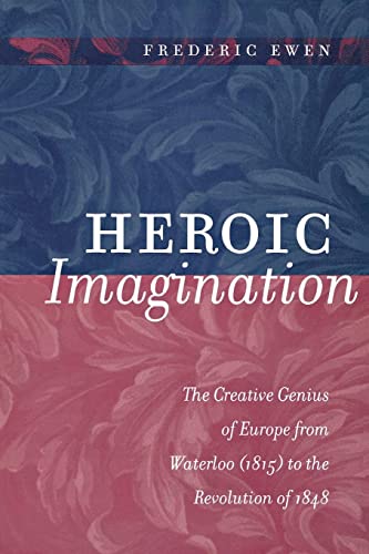 Heroic Imagination The Creative Genius of Europe from Waterloo (1815) to the Re [Paperback]