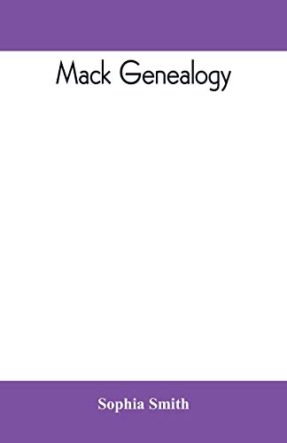 Mack Genealogy. the Descendants of John Mack of Lyme, Conn. , ith Appendix Cont [Paperback]