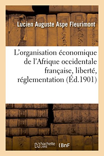 Organisation conomique de l'Afrique Occidentale Franaise, Libert, Rglementat [Paperback]